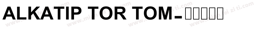 ALKATIP TOR TOM字体转换